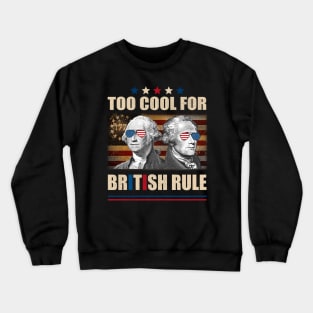 Too Cool For British Rule Washington Hamilton 4th Of July Crewneck Sweatshirt